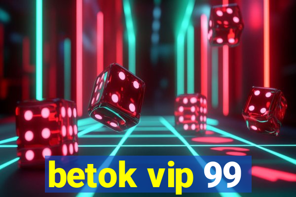 betok vip 99