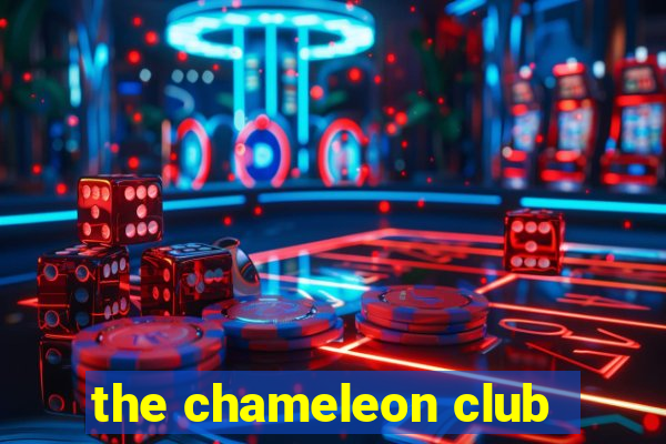 the chameleon club