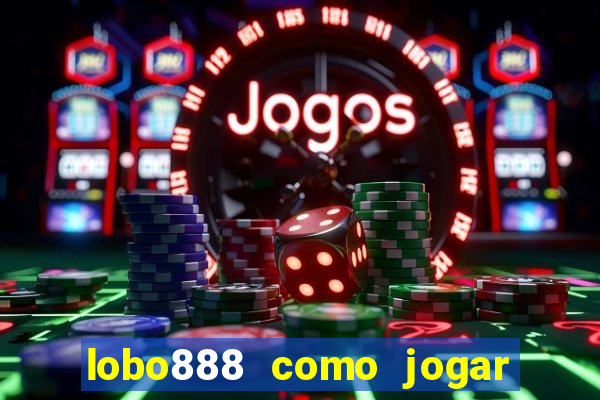 lobo888 como jogar fortune tiger