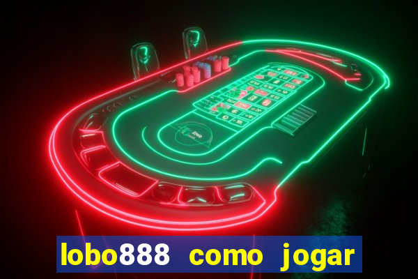 lobo888 como jogar fortune tiger