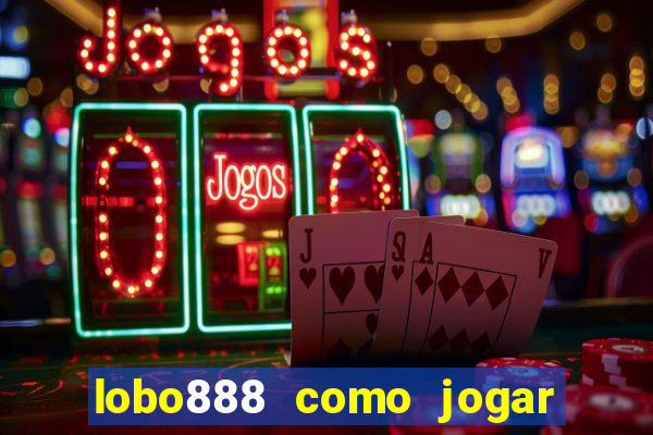 lobo888 como jogar fortune tiger