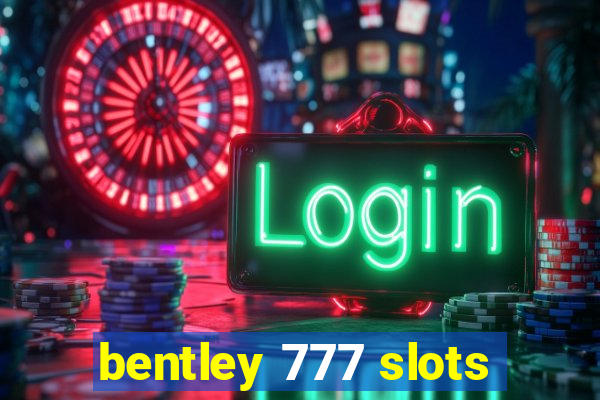 bentley 777 slots