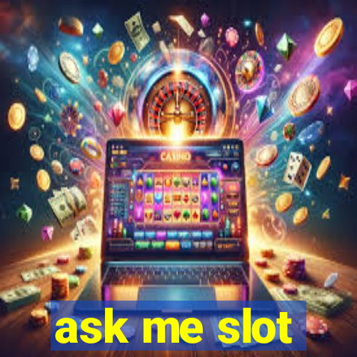 ask me slot