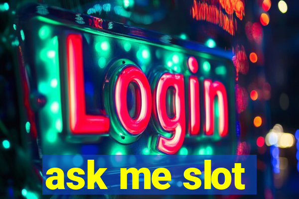 ask me slot