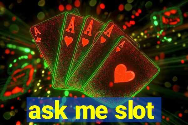 ask me slot