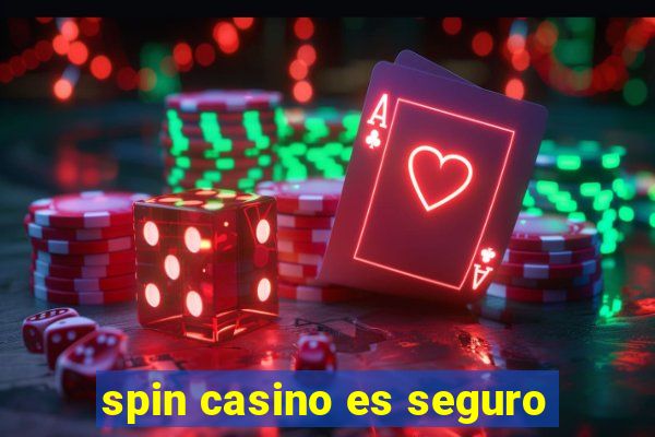 spin casino es seguro