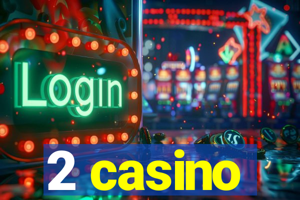 2 casino