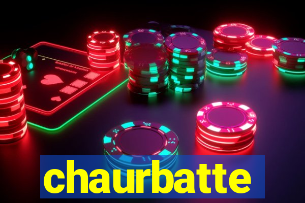 chaurbatte