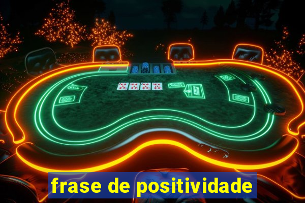 frase de positividade