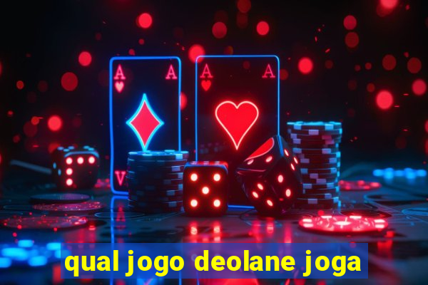 qual jogo deolane joga