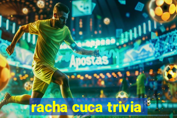 racha cuca trivia