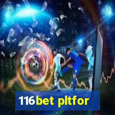 116bet pltfor