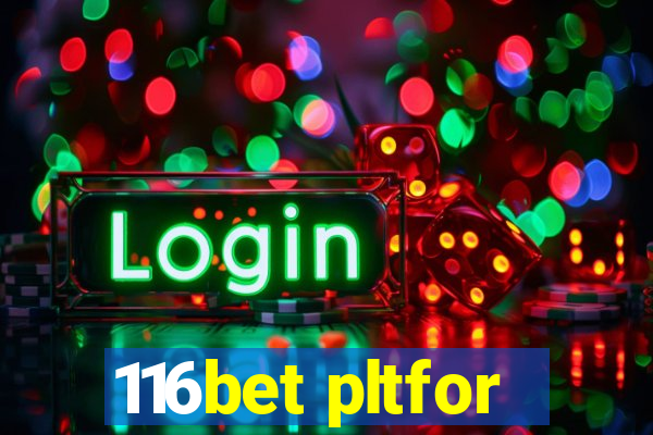 116bet pltfor