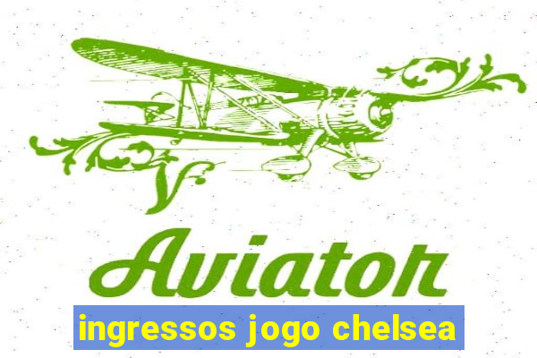 ingressos jogo chelsea