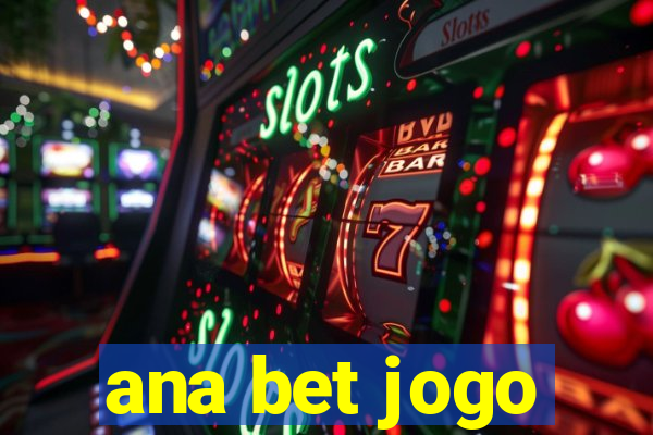 ana bet jogo