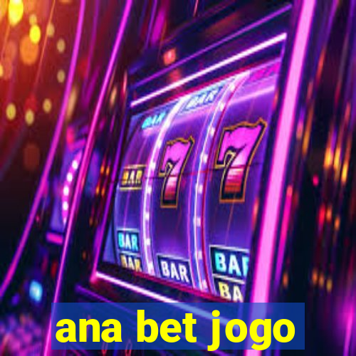 ana bet jogo