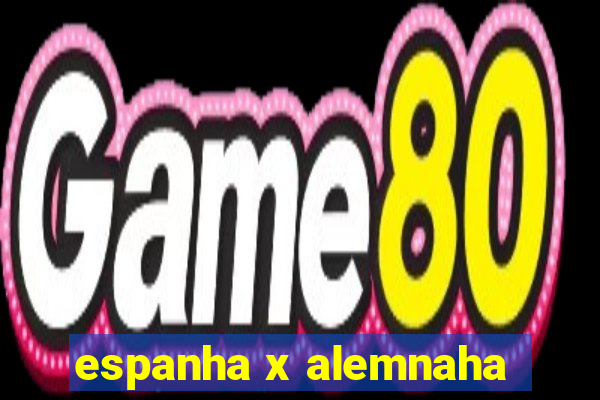 espanha x alemnaha