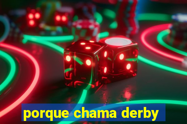 porque chama derby