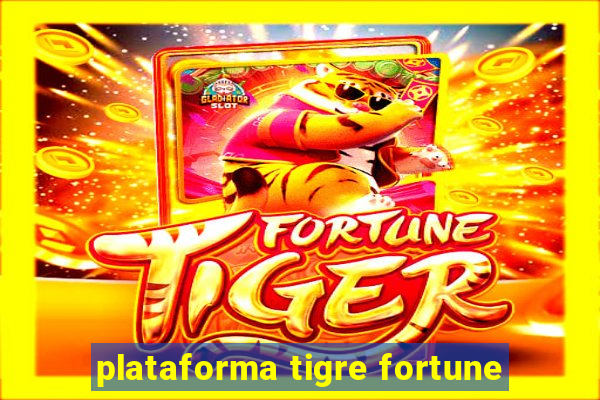 plataforma tigre fortune