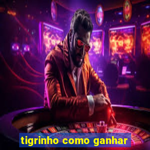 tigrinho como ganhar