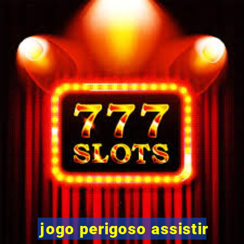 jogo perigoso assistir