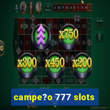 campe?o 777 slots