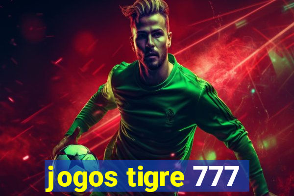 jogos tigre 777