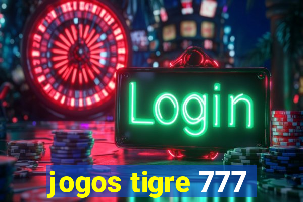 jogos tigre 777