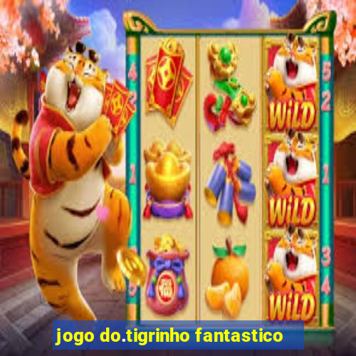 jogo do.tigrinho fantastico