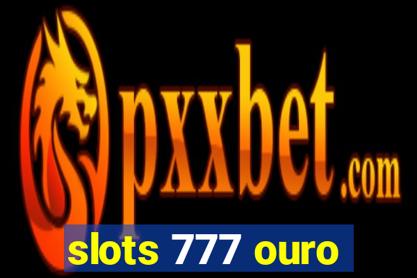 slots 777 ouro