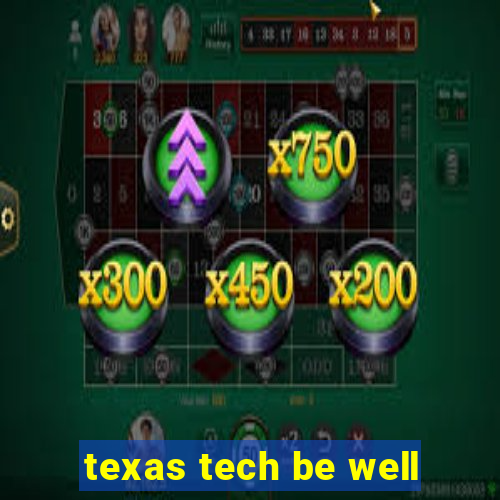 texas tech be well