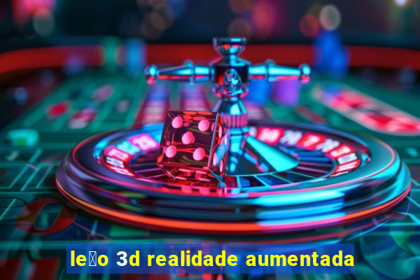 le茫o 3d realidade aumentada