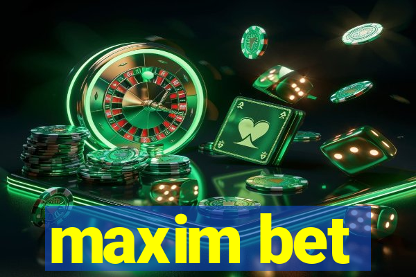 maxim bet