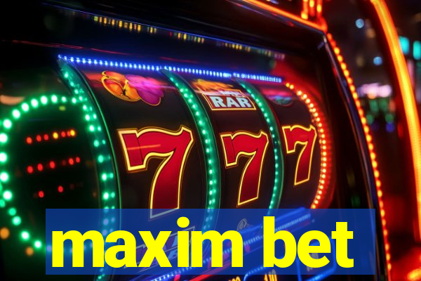 maxim bet