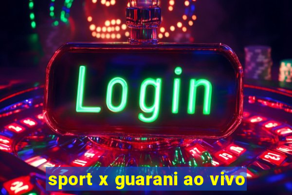 sport x guarani ao vivo