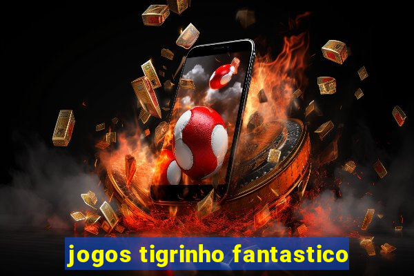 jogos tigrinho fantastico