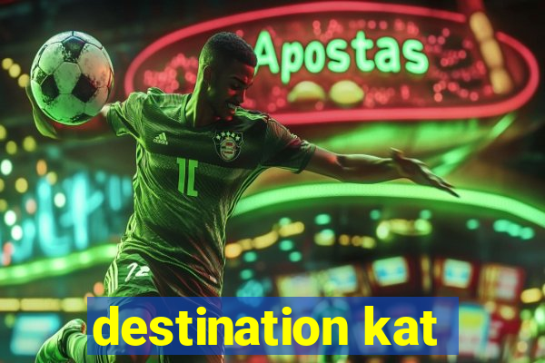 destination kat