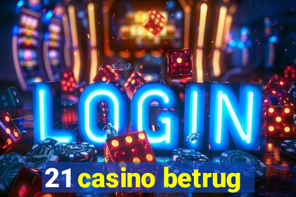 21 casino betrug