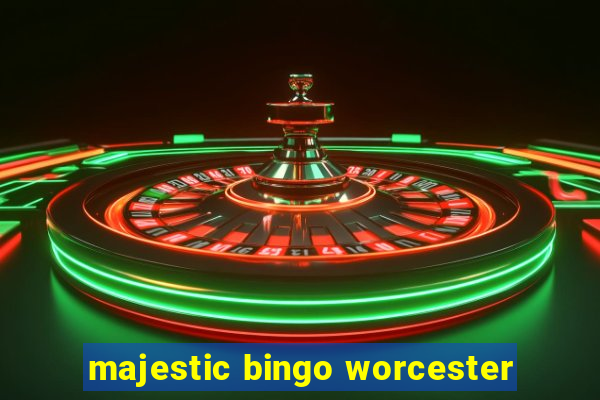 majestic bingo worcester