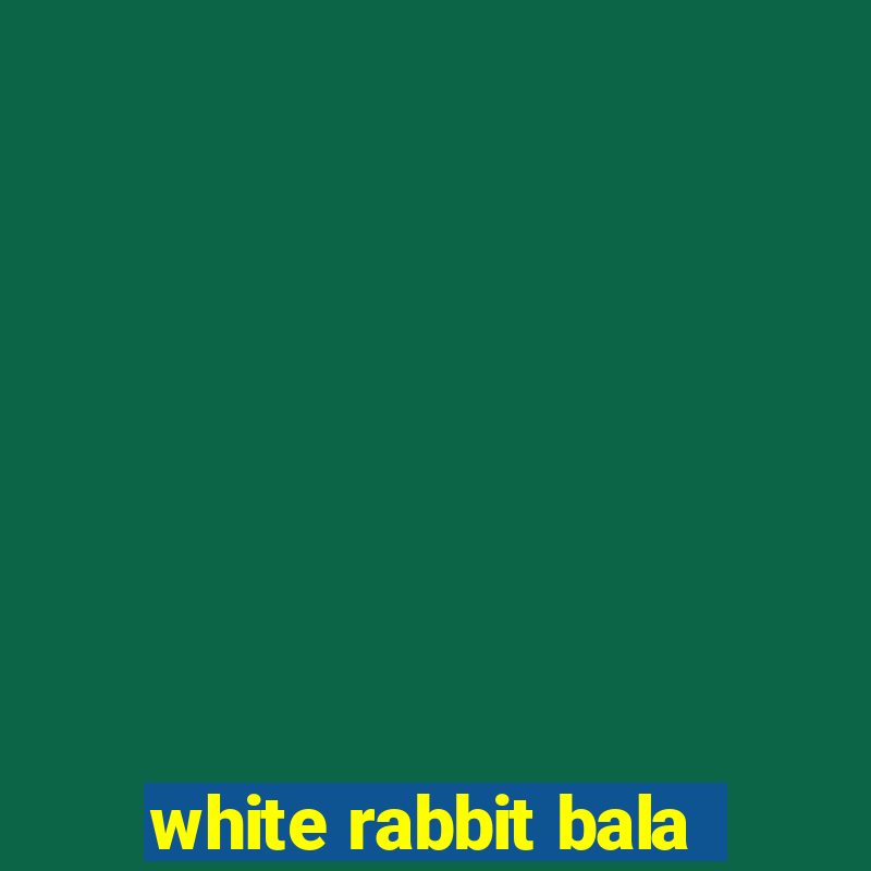 white rabbit bala