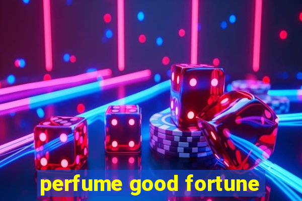 perfume good fortune