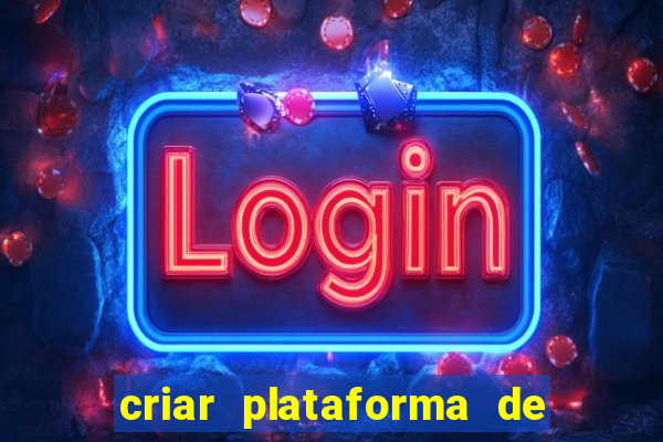 criar plataforma de jogos tigrinho