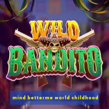 mind betterme world childhood