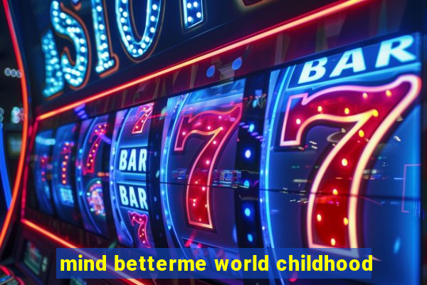 mind betterme world childhood