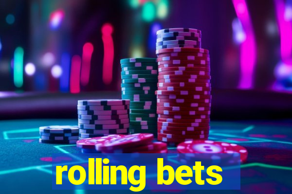 rolling bets