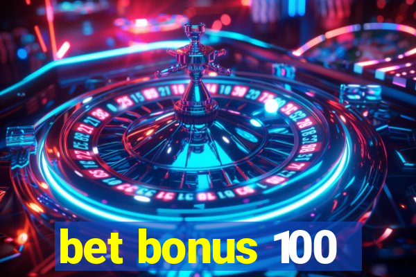 bet bonus 100