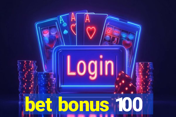 bet bonus 100