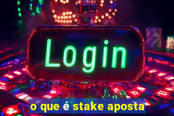 o que é stake aposta