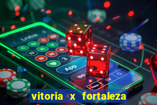 vitoria x fortaleza onde assistir