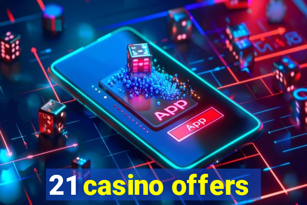 21 casino offers